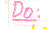 DO:
